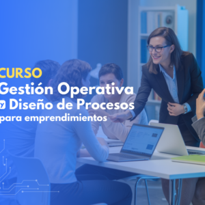 Curso Gestión Operativa y Diseño de Procesos para Empredimientos